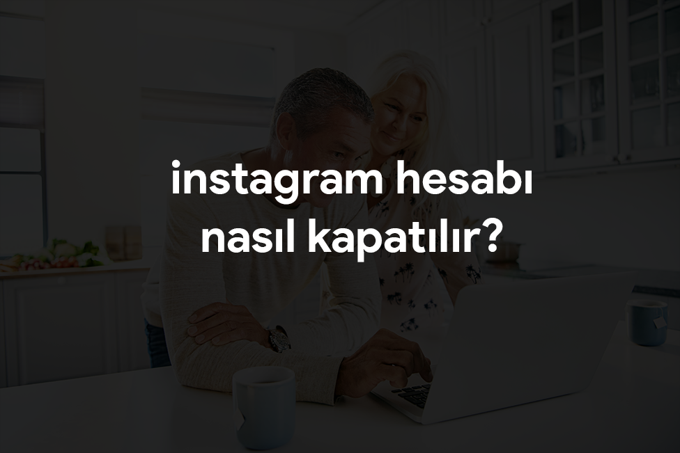 instagram hesabı kapatmak